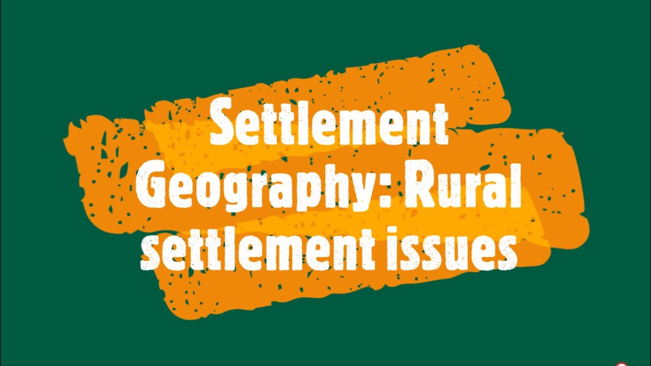 Settlement Geography: Rural settlement issues