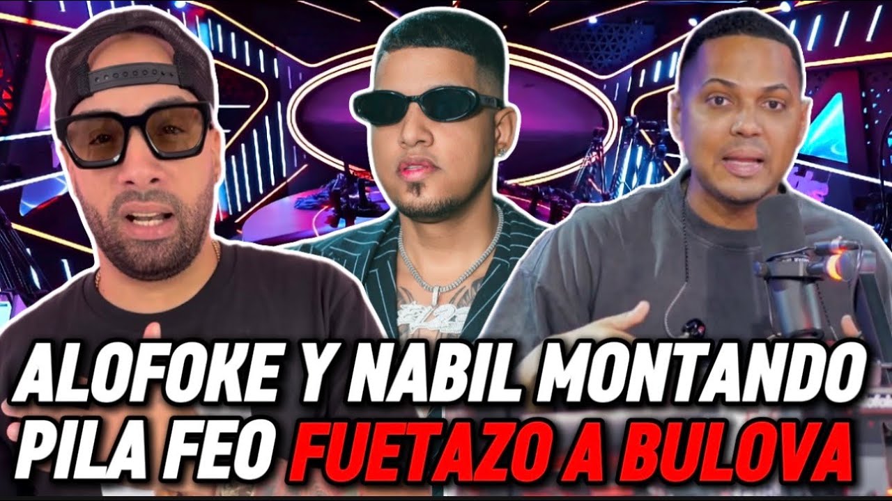 ALOFOKE Y NABIL MONTANDO PILA FEO FUETAZO A BULOVA