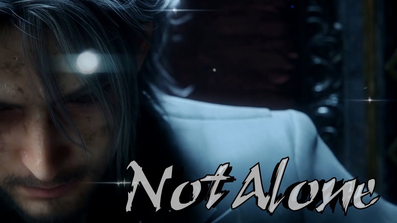 Final Fantasy XV - Not Alone [GMV]