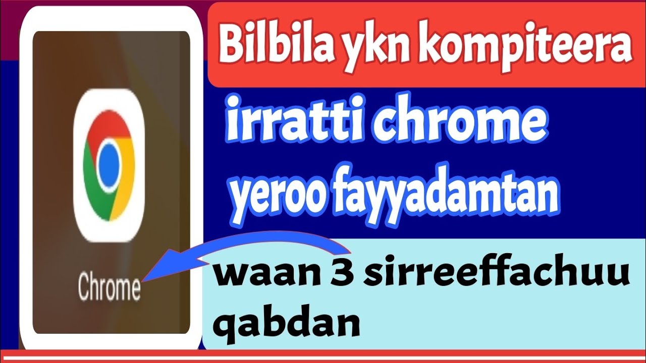 Waan 3 murteessoo sirreeffachuu qabdan, yeroo mobile  ykn kompiteera irratti chrome app fayyadamtan.