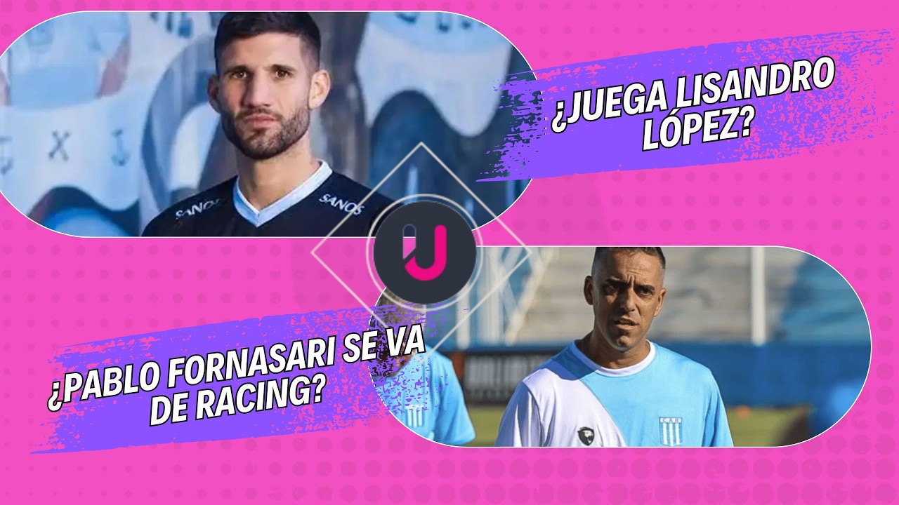 ¿JUEGA LISANDRO LÓPEZ? // ¿PABLO FORNASARI SE VA DE RACING?
