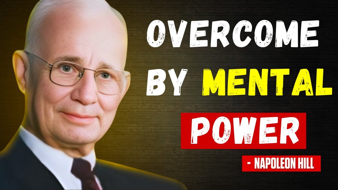BECOME MENTALLY STRONG TRAIN YOUR MIND TO OVERCOME ANYTHING | Napoleon Hill