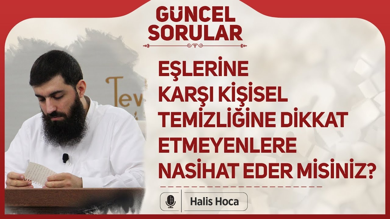 Eşlerine karşı kişisel temizliğine dikkat etmeyenlere nasihat eder misiniz? Halis Bayancuk Hoca