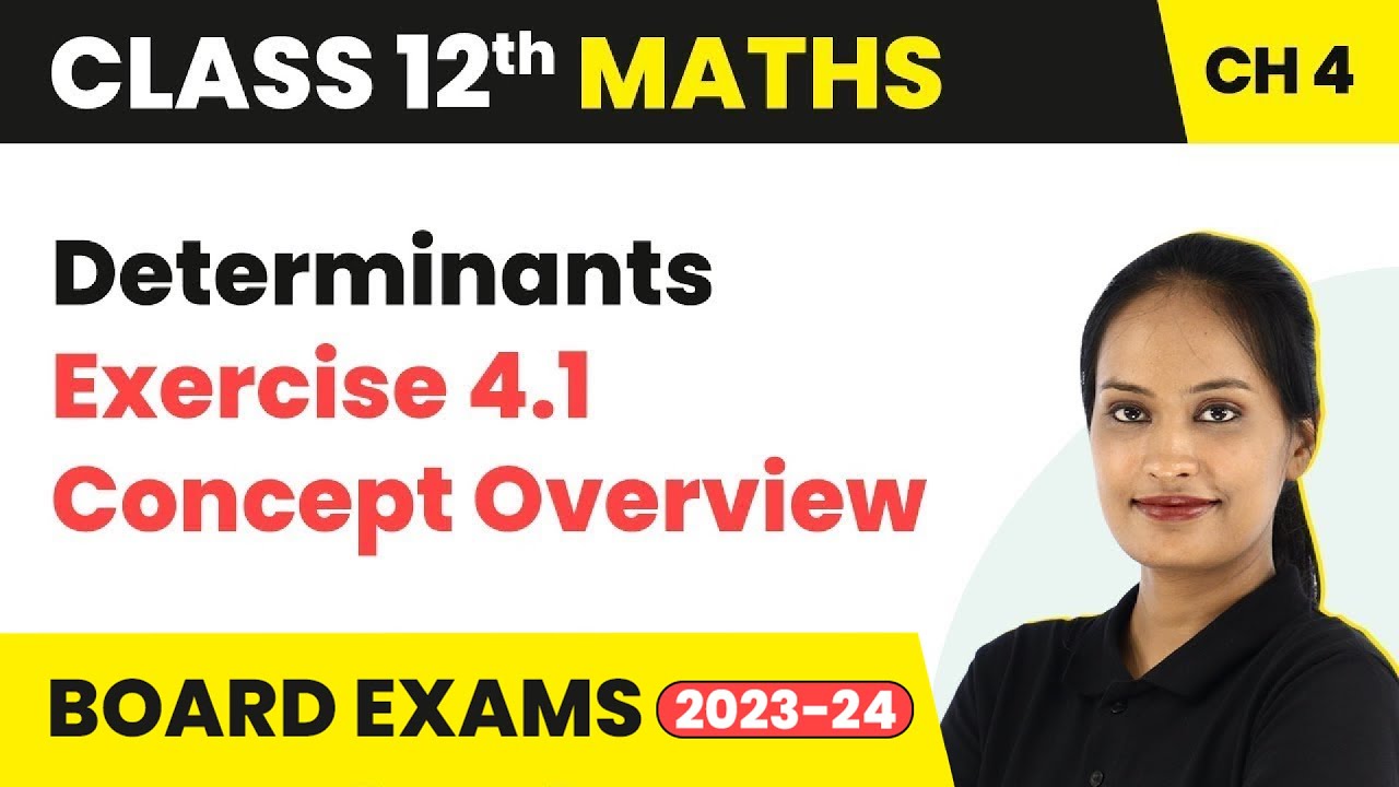Determinants - Exercise 4.1 Concept Overview | Class 12 Maths Chapter 4 | CBSE/IIT-JEE