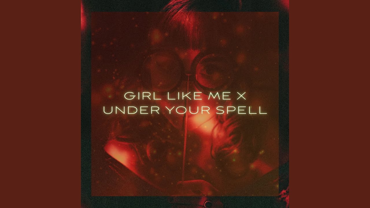 Girl Like Me x Under Your Spell