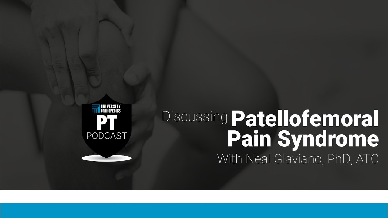 Patellofemoral Pain Syndrome Explained | Neal Glaviano on the PT Podcast