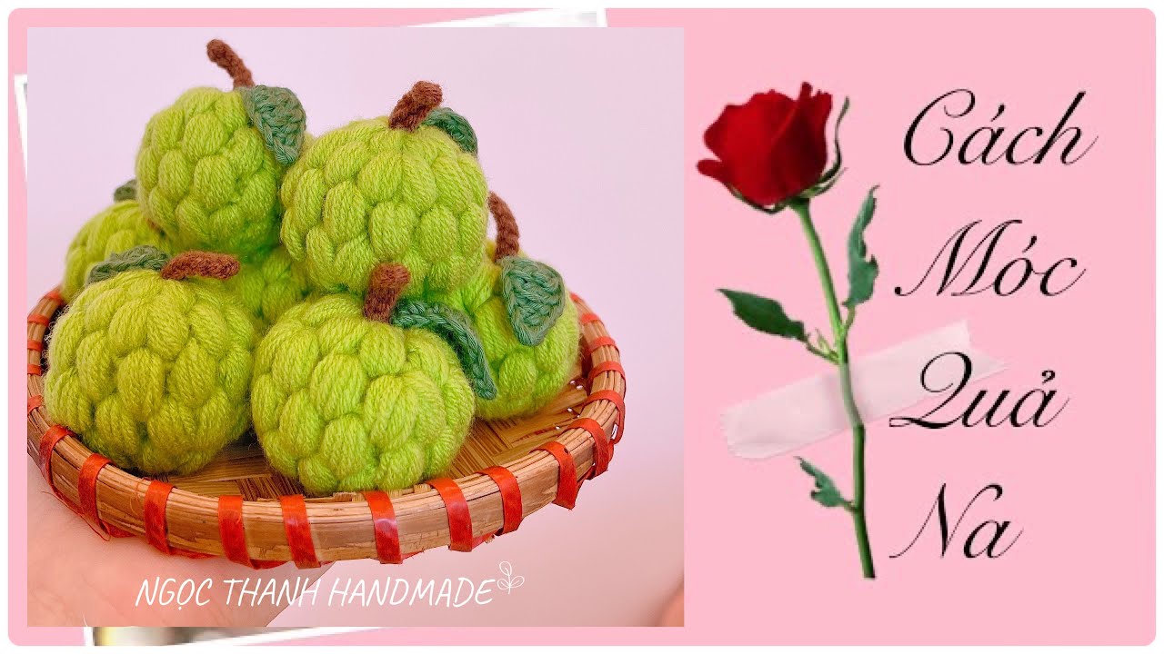 #07 - Cách móc quả mãng cầu ta ( Quả Na) - Ngọc Thanh  💕/ how to crochet custard apple?