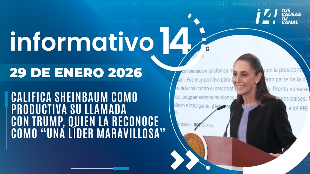 Informativo14: Califica Sheinbaum como productiva su llamada  con Trump