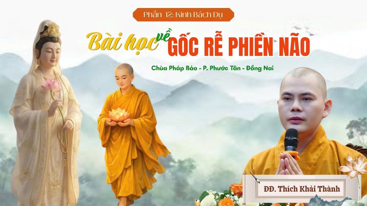 BÀI HỌC VỀ GỐC RỄ PHIỀN NÃO - Phần 12 Kinh Bách Dụ | ĐĐ.Thích Khải Thành | Chùa Pháp Bảo - Đồng Nai