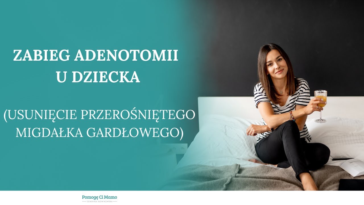 Adenotomia u dziecka, czyli usunięcie przerośniętego migdałka gardłowego.