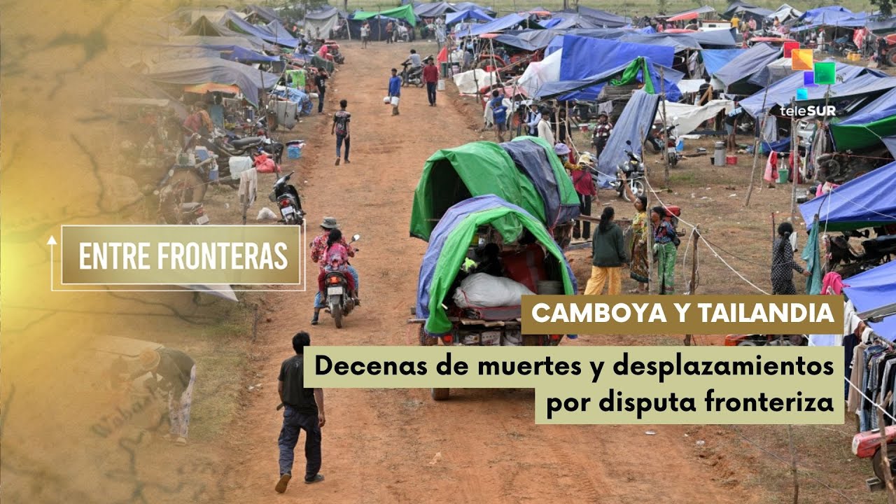 Camboya y Tailandia: muertes y desplazamientos por disputa fronteriza - Entre Frontera 08.01.26