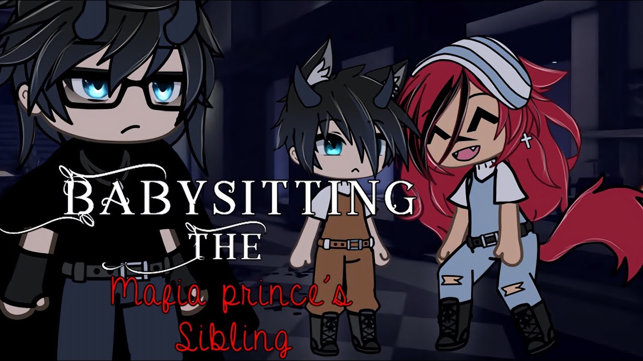 ⚠️ Babysitting The Mafia Prince’s Brother ⚠️ || Part 1 || GLMM || Enjoy💙||