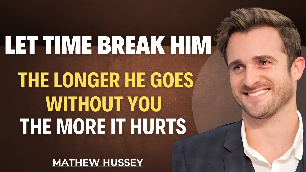 Let Time Break Him: The Longer He Goes Without You, The More It Hurts || Matthew Hussey Speech