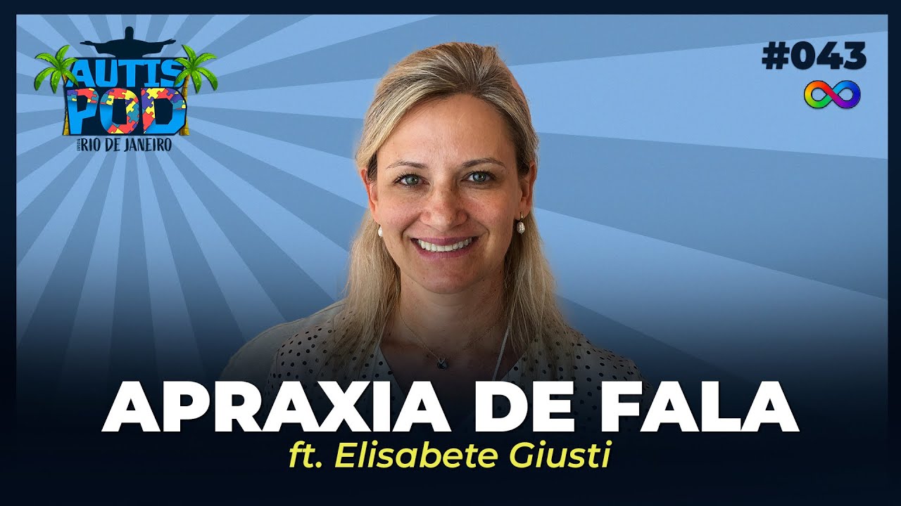 APRAXIA DE FALA - ft. Elisabete Giusti | Autispod no Rio de Janeiro #043