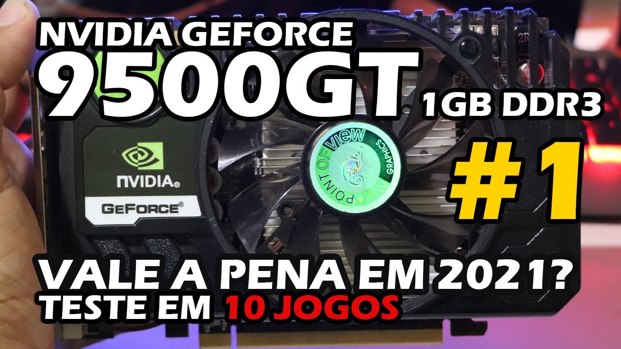 9500 GT | TESTE EM 10 JOGOS | PARTE 1