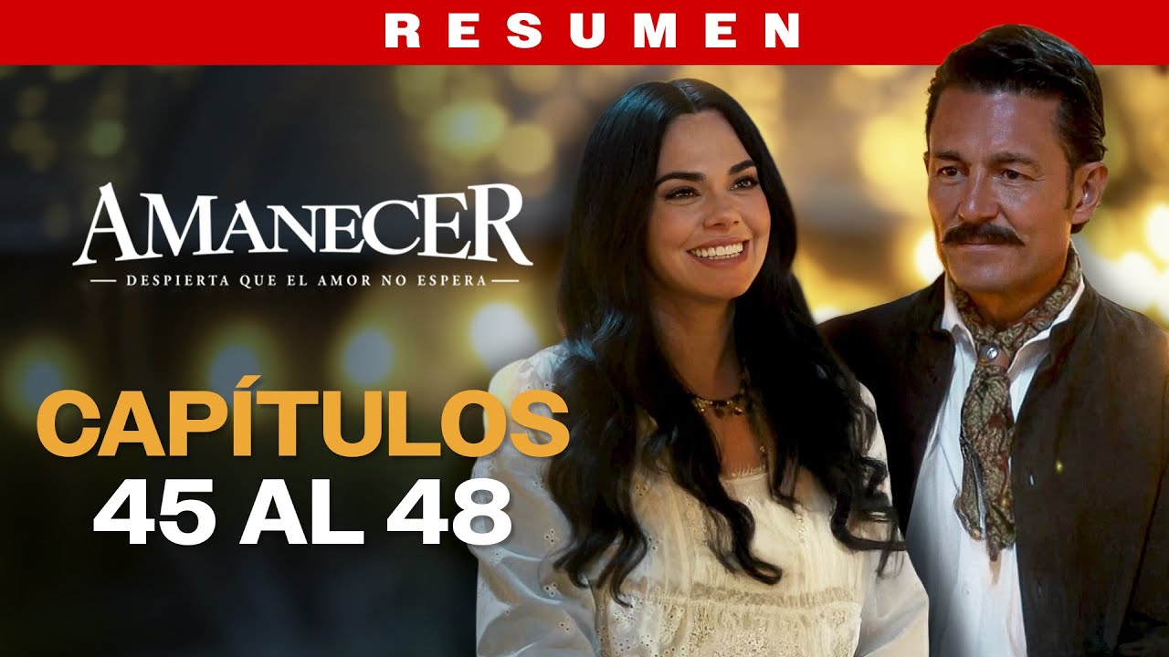 Amanecer - Resumen | Capítulos 45- 48