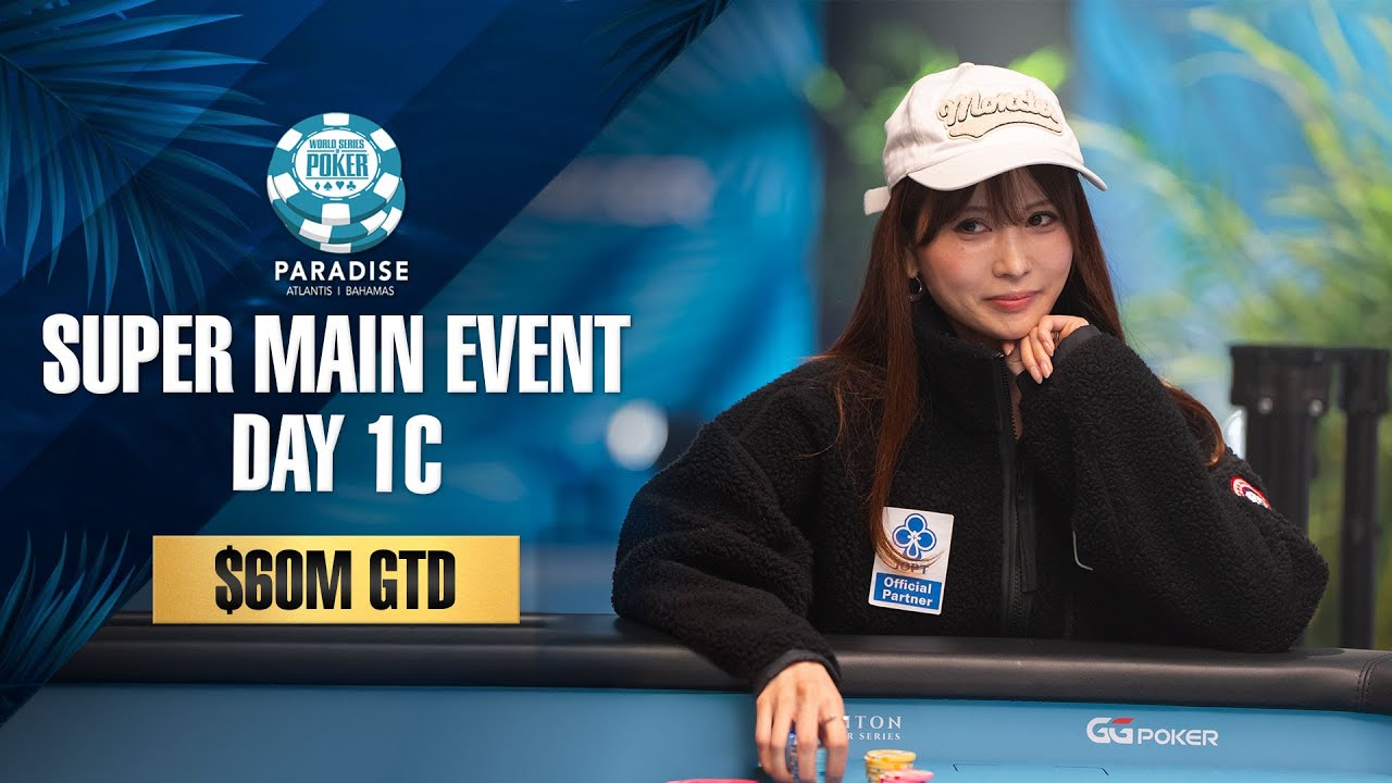 $60M GTD | $25K WSOP SUPER MAIN EVENT - DAY 1C