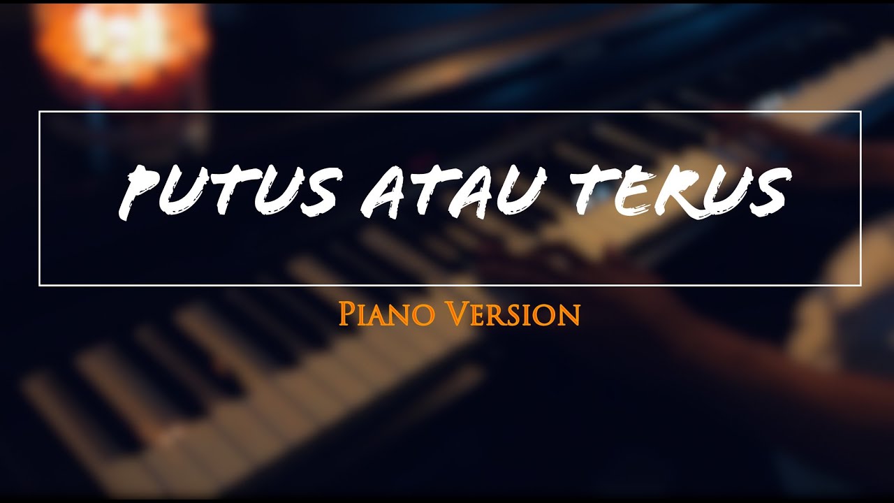 Putus Atau Terus - Judika (Piano Cover)