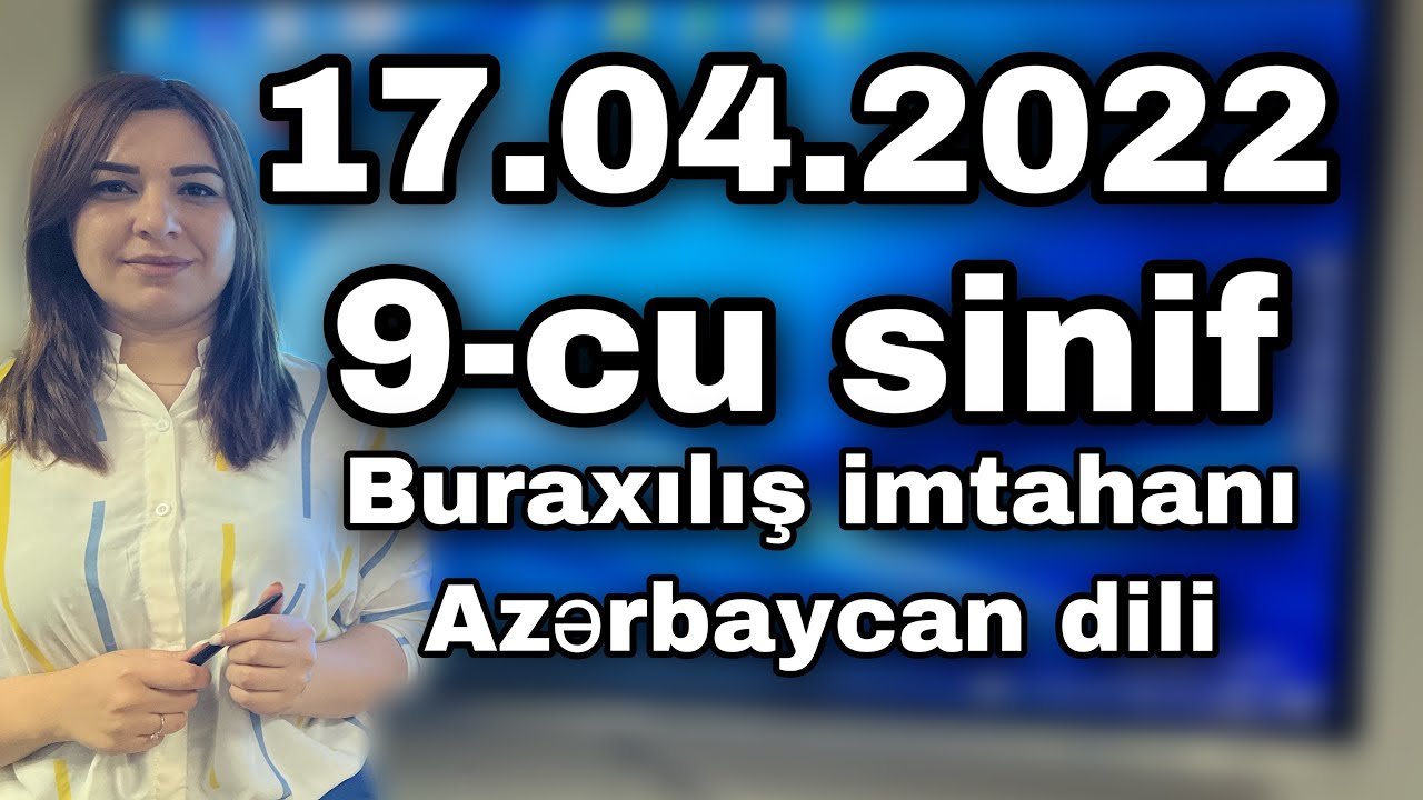 17.04.2022.  9-cu sinif Buraxılış imtahanı Azərbaycan dili sualları.