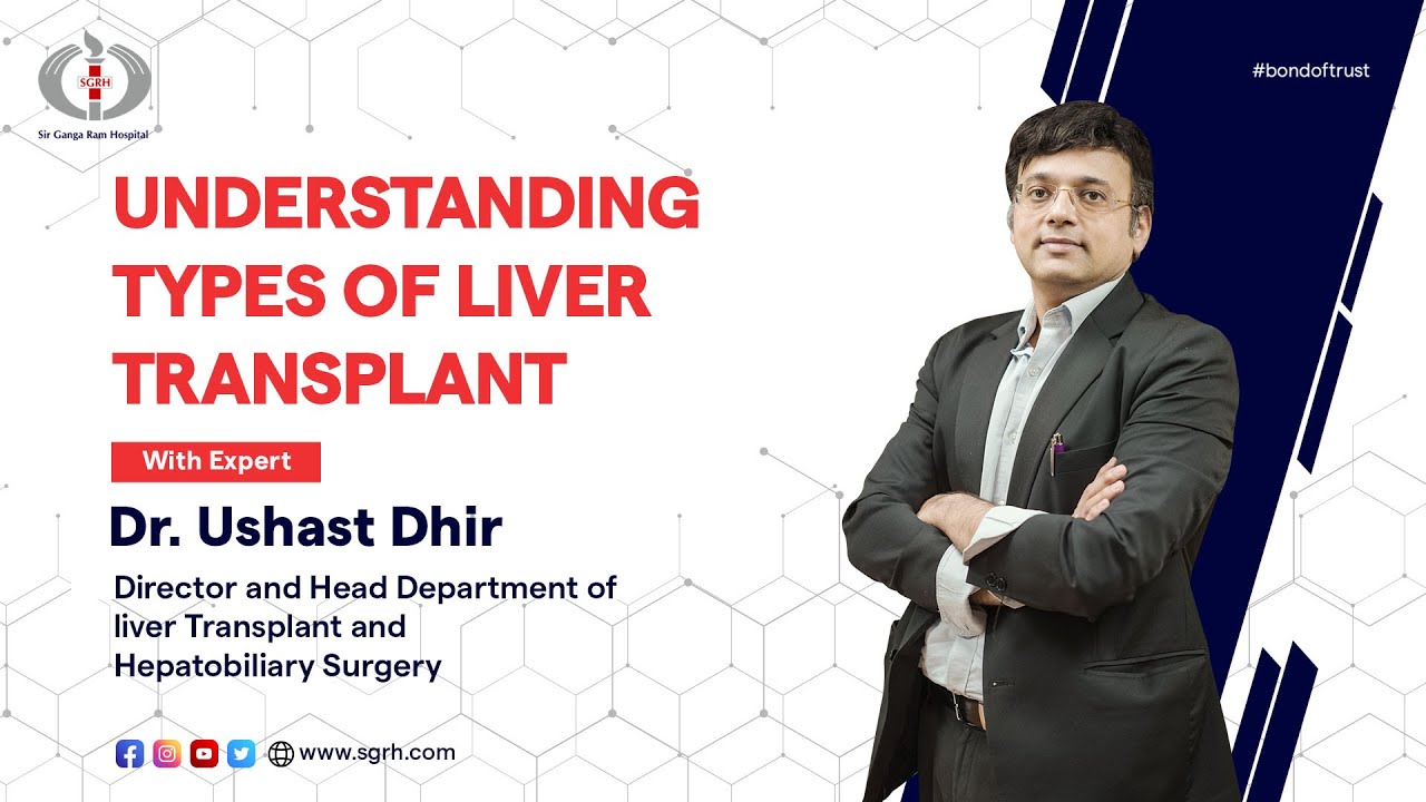 Understanding Types of Liver Transplant with Dr. Ushast Dhir at Sir Ganga Ram Hospital