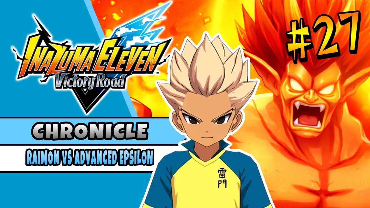RAIMON VS ADVANCED EPSILON | INAZUMA ELEVEN VICTORY ROAD | CHRONICLE MODE 27
