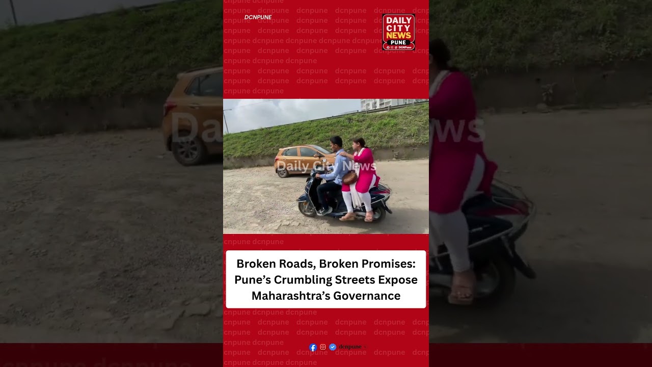 Broken Roads, Broken Promises: Pune&rsquo;s Crumbling Streets Expose Maharashtra&rsquo;s Governance