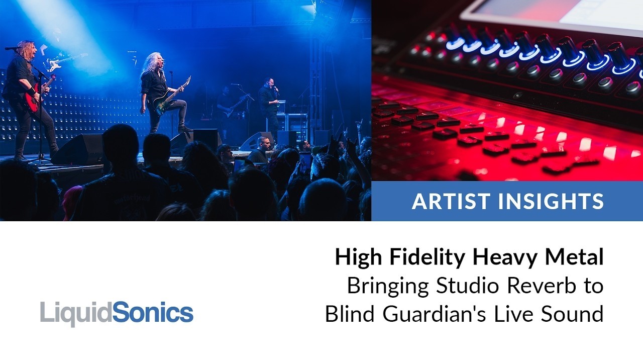 High Fidelity Heavy Metal: студийное реверберация в концертном звучании Blind Guardian. LiquidSonics