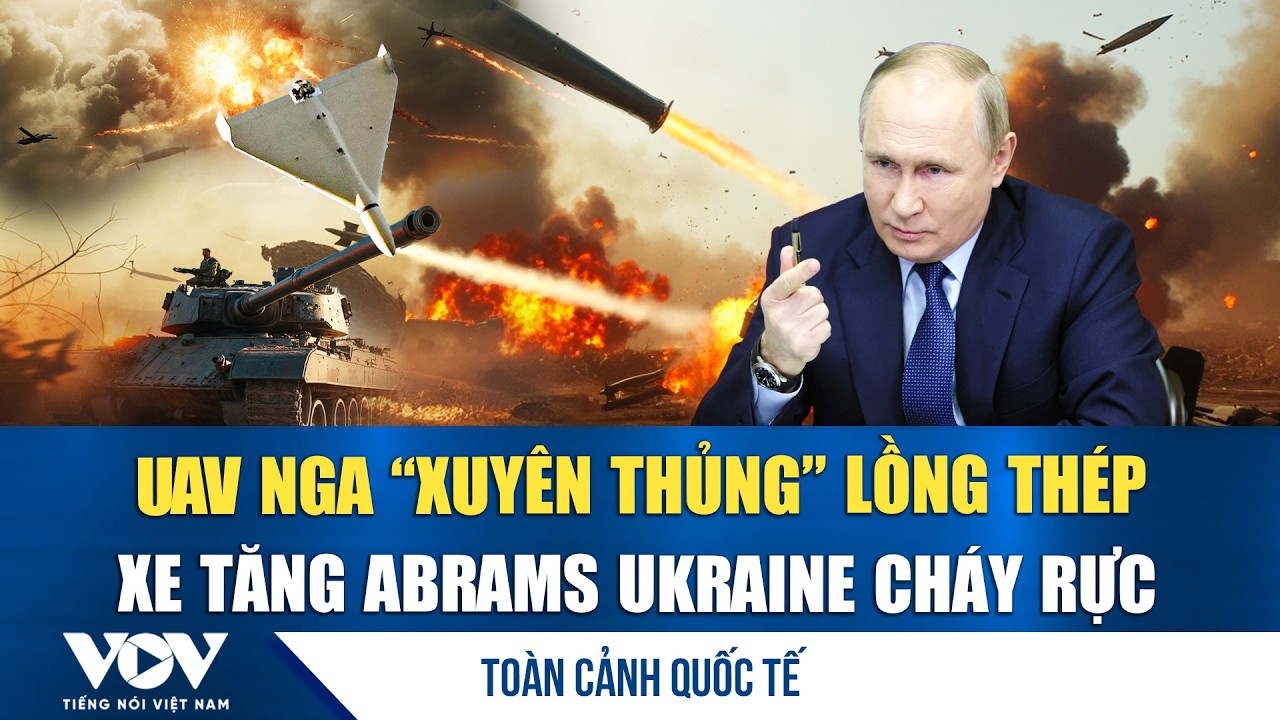 Toàn cảnh quốc tế trưa 11/2: UAV Nga tung đòn, thiêu rụi Abrams bọc lồng thép của Ukraine | VOV
