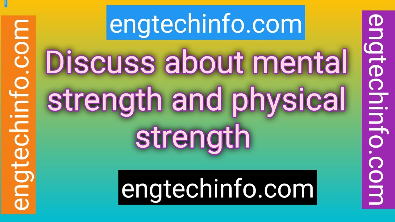 Discuss about mental strength and physical strength