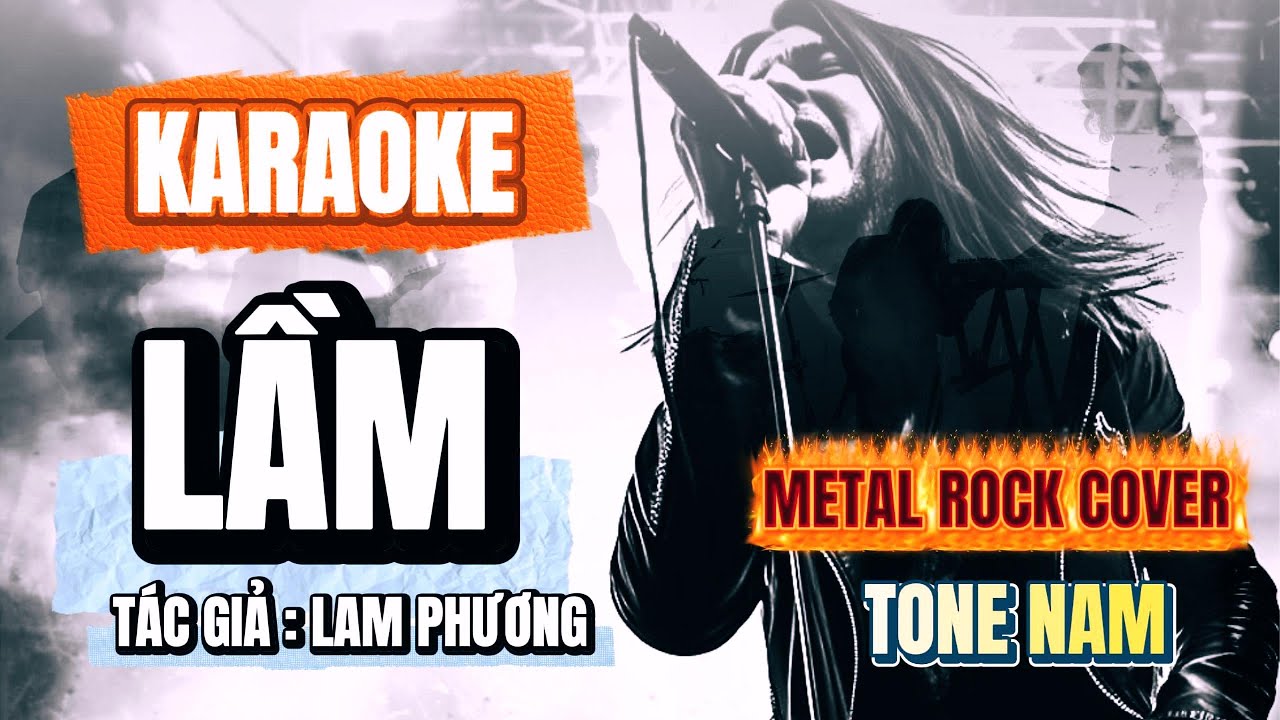 LẦM - KARAOKE (TÁC GIẢ: LAM PHƯƠNG ) - BẢN COVER PHONG CÁCH ROCK TONE NAM