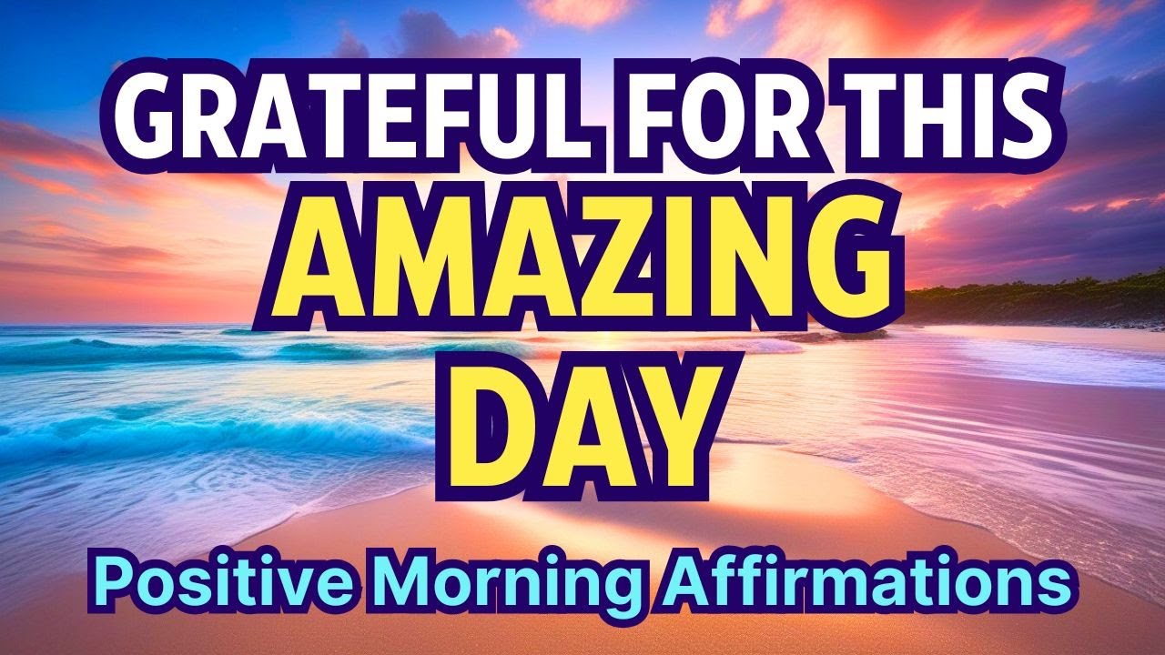 I Am Grateful for this Amazing Day! 🌞 Positive Morning Affirmations 🙏🏻✨