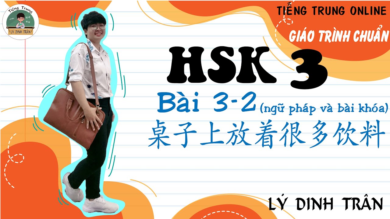 [GIÁO TRÌNH CHUẨN HSK 3] Bài 3 桌子上放着很多饮料 Phần 2 Ngữ pháp và bài khóa| Tiếng Trung Lý Dinh Trân
