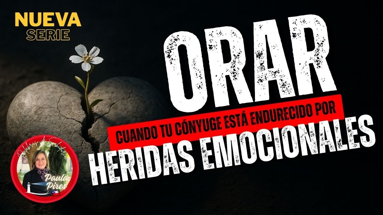 🙏C&oacute;mo orar por el c&oacute;nyuge endurecido por heridas emocionales❤️&zwj;🩹 - Paula Pires