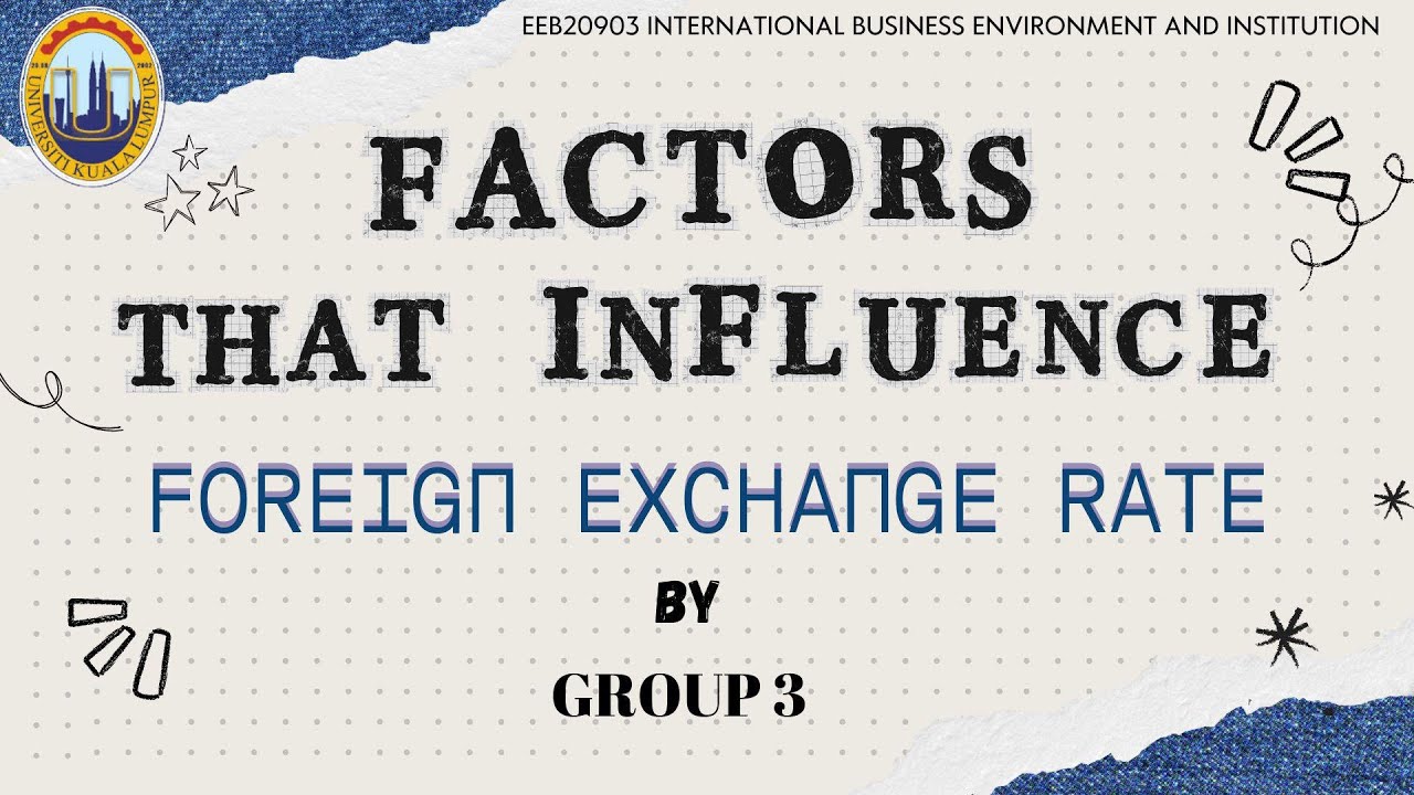FACTORS THAT INFLUENCE FOREIGN EXCHANGE RATE.
