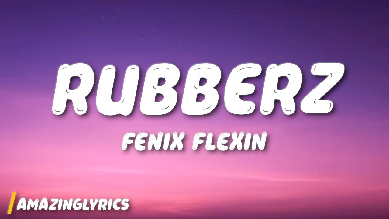 Rubberz - Fenix Flexin (Lyrics)