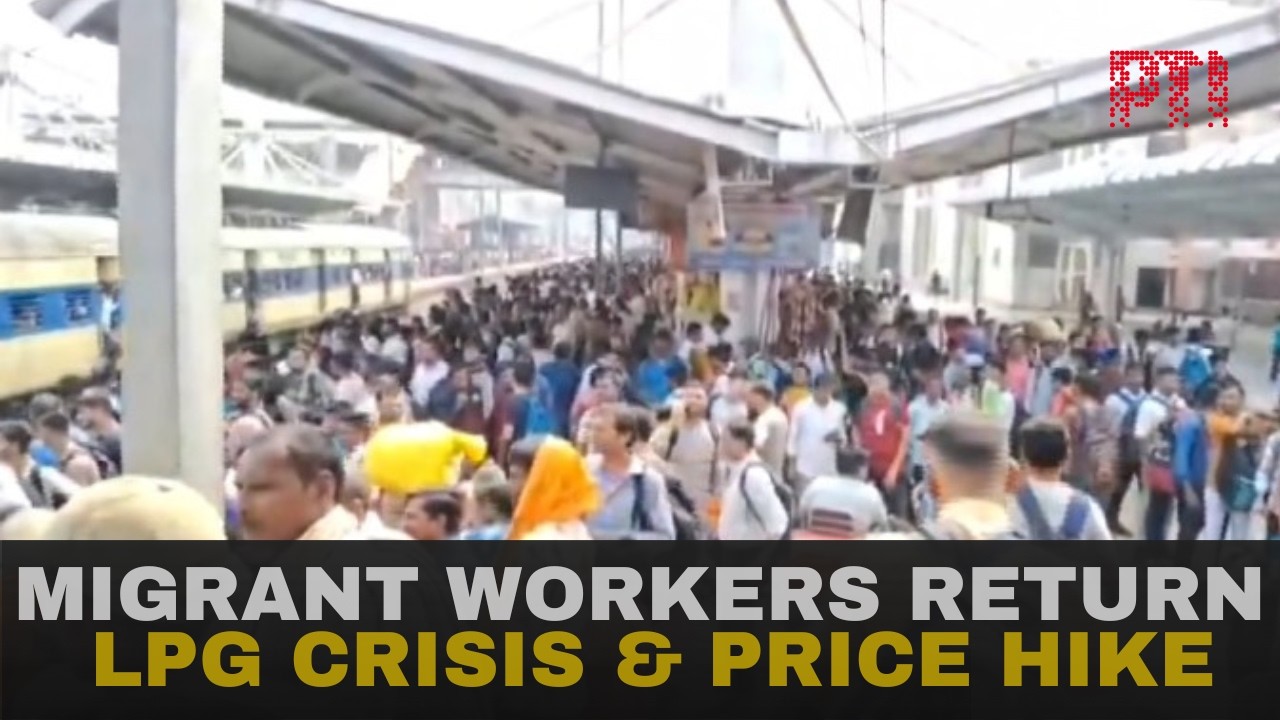LPG shortage forces Bihar migrant workers to return home amid rising fuel and food costs