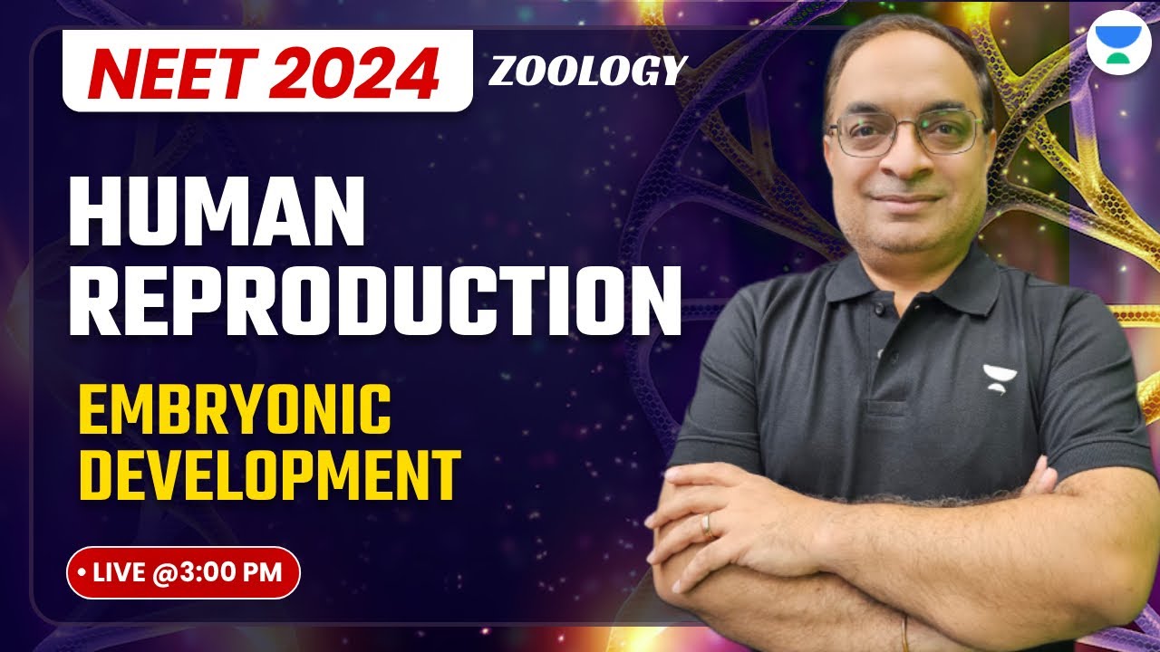 Embryonic Development | Human Reproduction | Zoology | NEET 2024 -25 | Dr. Sachin Kapur Sir