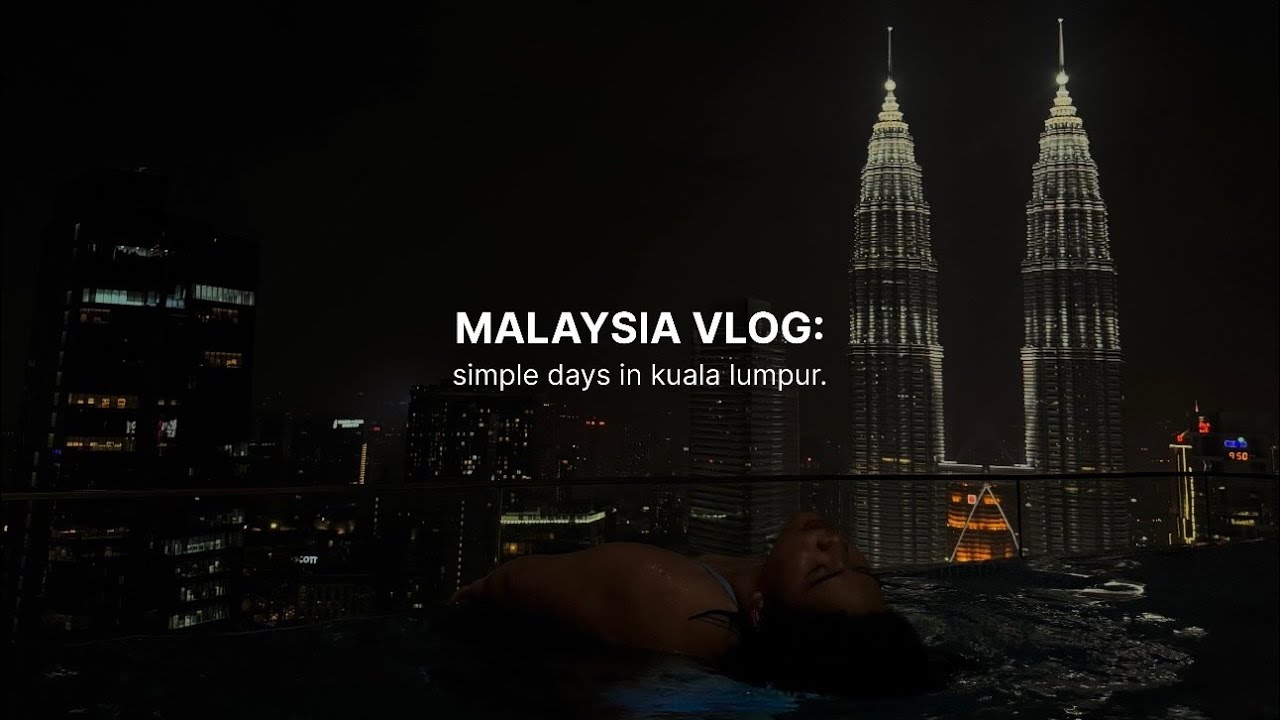 Malaysia vlog | simple days in Kuala Lumpur 🇲🇾☀️ [4K]