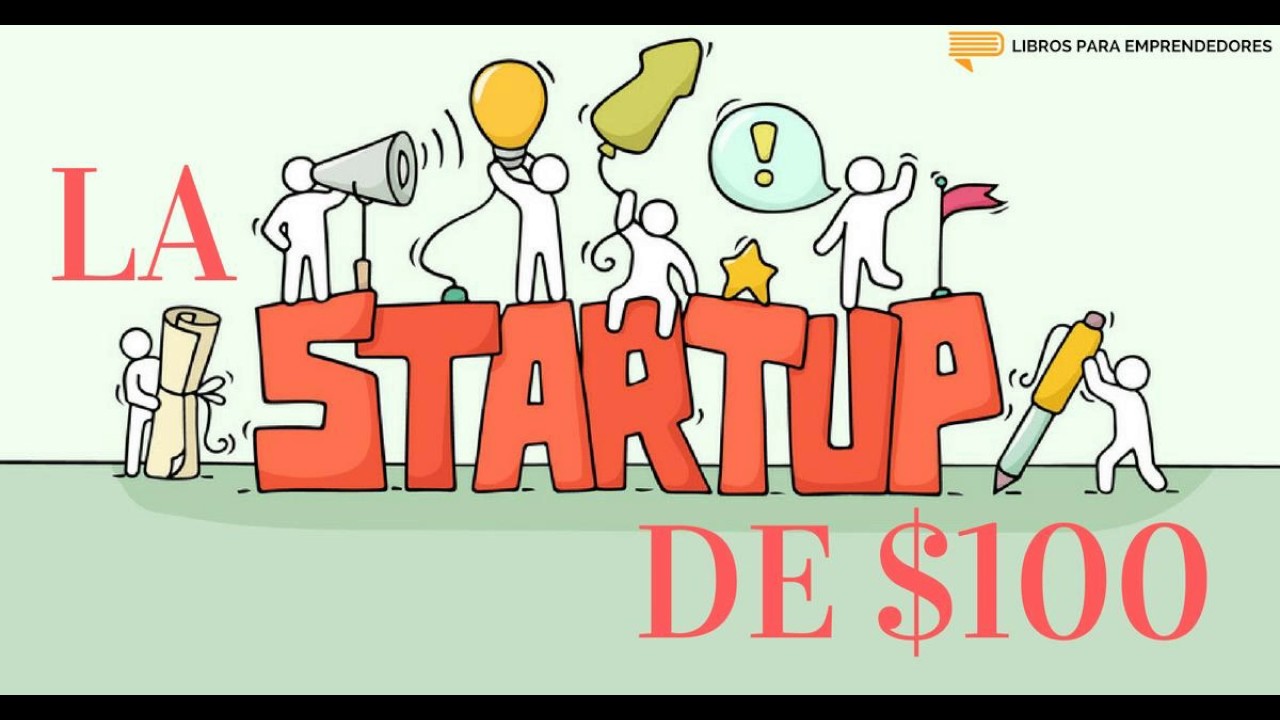 La Startup de $100 Dólares - Un Resumen de Libros para Emprendedores