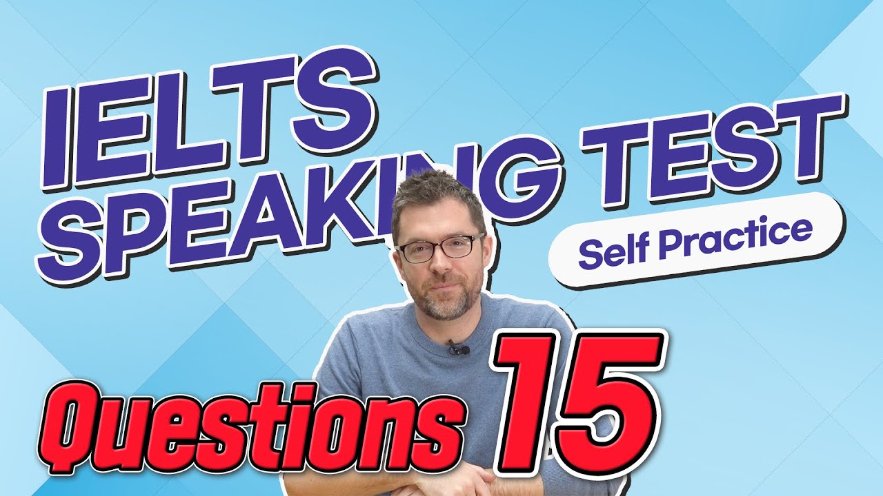 IELTS Speaking Test questions 15 - Self-practice