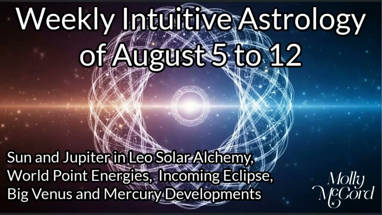Weekly Intuitive Astrology of Aug 5 to 12 ~ Strong Solar Alchemy, World Point Energy, Powerful Venus