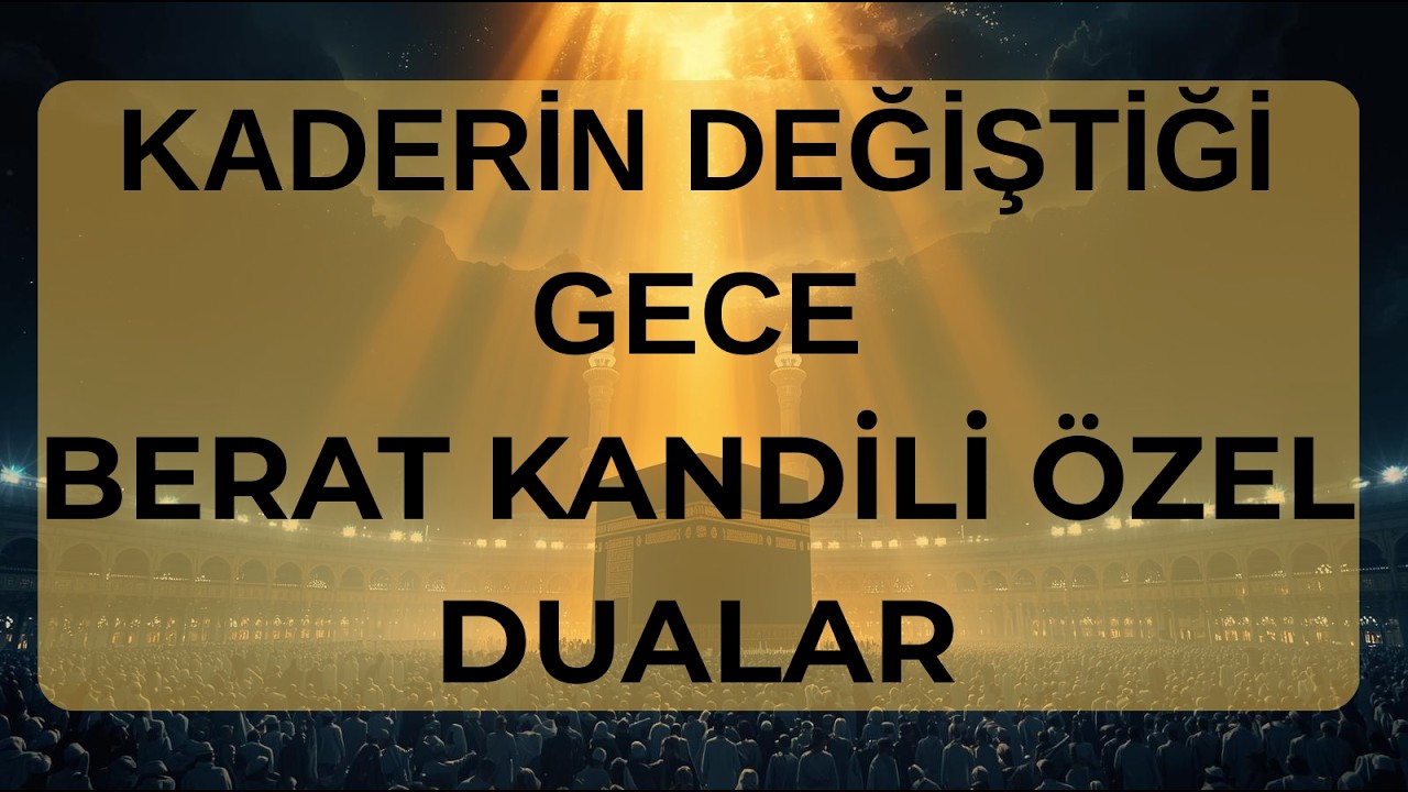 Berat Kandili 2026: Bu Gece Nasıl İbadet Edilir? Kaderi Güzelleştiren Şifa Duaları