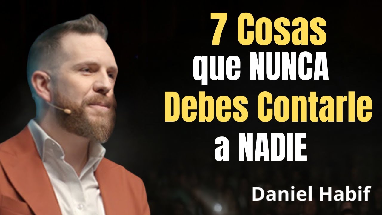 7 Cosas que NUNCA Debes Contarle a NADIE | Daniel Habif Motivación Poderosa