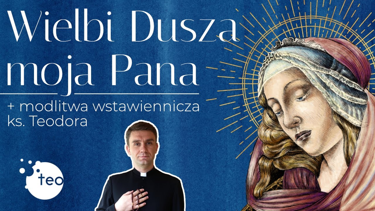 Wielbi dusza moja Pana + modlitwa wstawiennicza ks. Teodora wyk. Aleksandra Nawrot