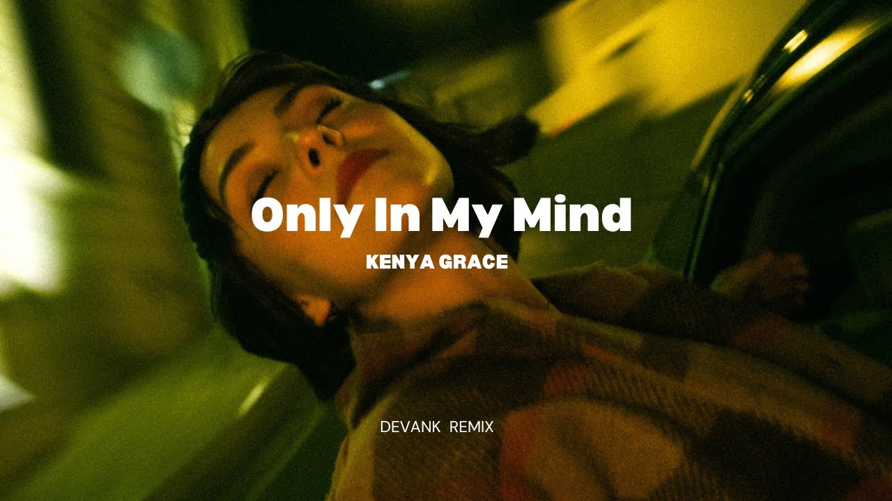 Kenya Grace - Only In My Mind (DEVANK REMIX)