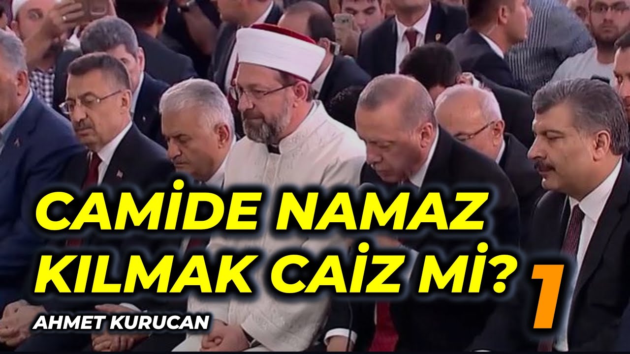 “Camide namaz kılmak caiz mi?” (1) [Ahmet Kurucan]