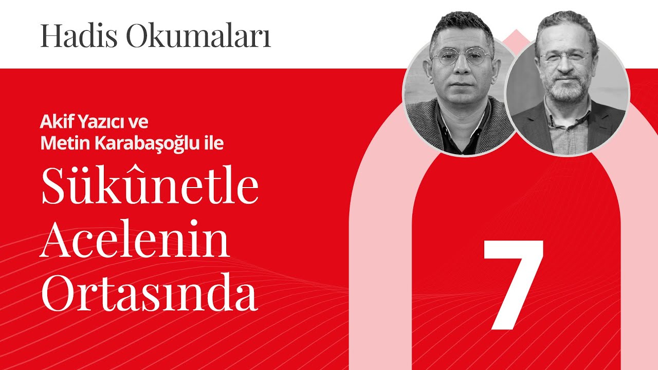 Sükûnetle Acelenin Ortasında | Hadis Okumaları - 7