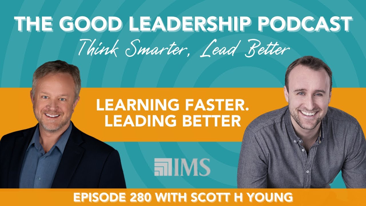 Getting Better at Learning: The New Leadership Advantage with Scott Young & Charles Good | TGLP #280