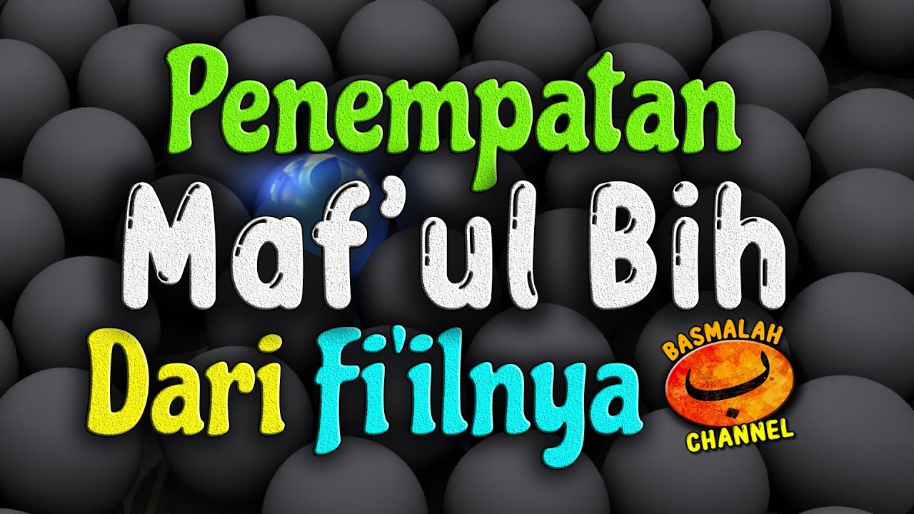 BELAJAR NAHWU - SHORROF : Penempatan maf'ul bih dari fi'ilnya (kaidah nahwu)
