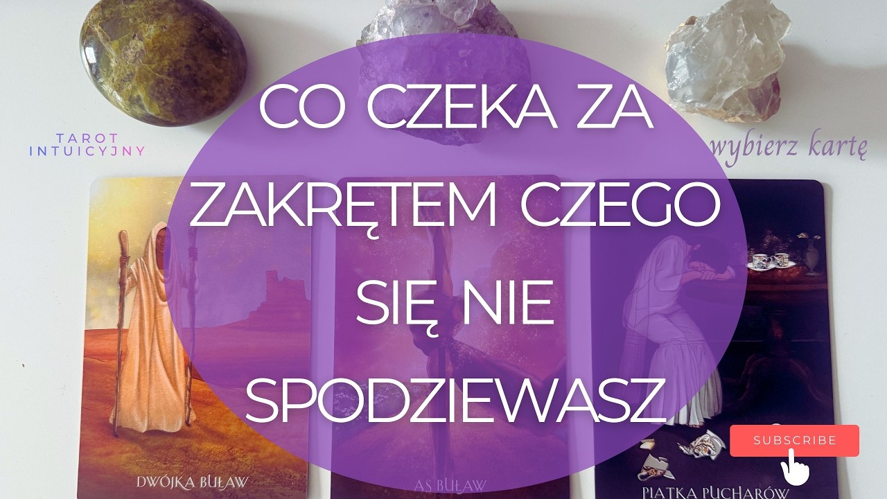 CO CZEKA ZA ZAKRĘTEM CZEGO SIĘ NIE SPODZIEWASZ- WYBIERZ KARTĘ- TAROT
